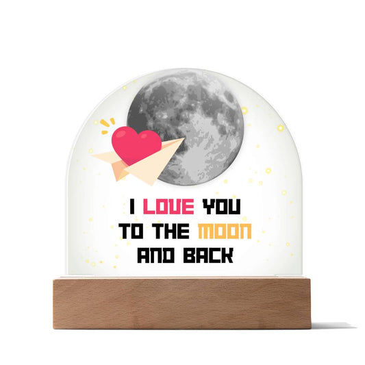 I Love You to the Moon and Back Acrylic Dome Plaque with LED