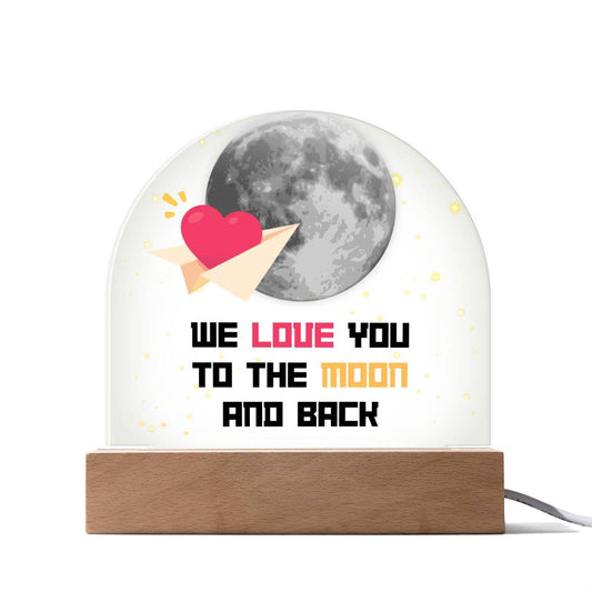 We Love You to the Moon and Back Acrylic Dome Plaque with LED